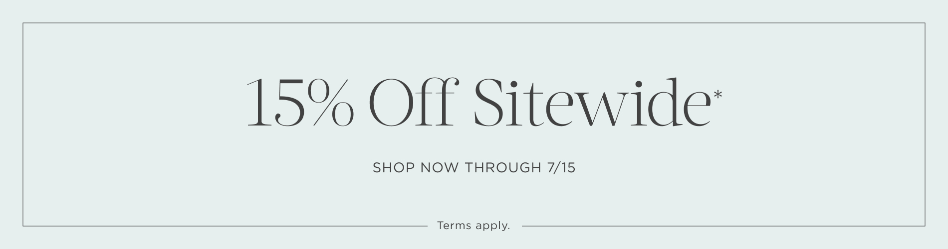 15% Off Sitewide. Shop now through 7/15. Terms apply. Written in black on a turquoise-colored block.